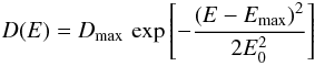 \begin{equation*} D(E)=D_{\rm max} \,\exp \left[ {-\frac{\left( {E-E_{\rm max} } \right)^2}{2E_0^2 }} \right] \end{equation*}